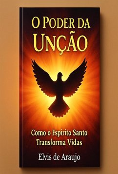 O Poder da Unção (eBook, ePUB) - de Araujo, Elvis