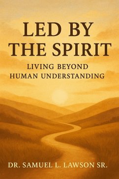 Led By The Spirit Living Beyond Human Understanding (eBook, ePUB) - Lawson, Samuel L