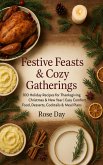 Festive Feasts & Cozy Gatherings: 100 Holiday Recipes for Thanksgiving, Christmas & New Year   Easy Comfort Food, Desserts, Cocktails & Meal Plans (eBook, ePUB)