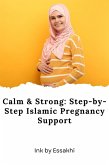 Calm & Strong: Step-by-Step Islamic Pregnancy Support (eBook, ePUB) Calm & Strong: Step-by-Step Islamic Pregnancy Support (eBook, ePUB)
