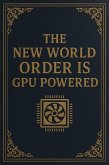 The New World Order Is GPU Powered (eBook, ePUB)