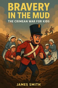 Cover Bravery in the Mud: The Crimean War for Kids (eBook, ePUB)