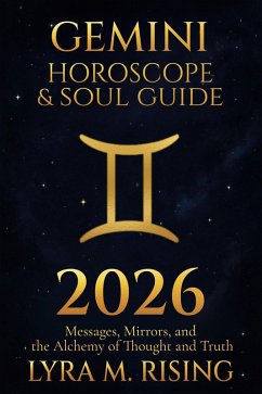 Gemini Horoscope & Soul Guide for 2026 : Messages, Mirrors, and the Alchemy of Thought and Truth (Zodiac Horoscope & Soul Guide 2026, #3) (eBook, ePUB) - Ring, Lyra M. Gemini Horoscope & Soul Guide for 2026 : Messages, Mirrors, and the Alchemy of Thought and Truth (Zodiac Horoscope & Soul Guide 2026, #3) (eBook, ePUB) - Ring, Lyra M.