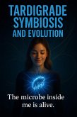 Tardigrade Symbiosis and Evolution: The Tardigrade Lives Within Me (eBook, ePUB)