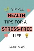 Simple Health Tips for a Stress-Free Life (eBook, ePUB) Simple Health Tips for a Stress-Free Life (eBook, ePUB)