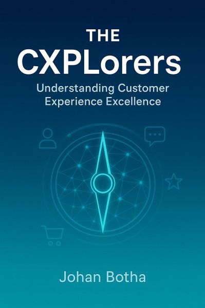 The CXPlorers: Understanding Customer Experience Excellence (eBook, ePUB) The CXPlorers: Understanding Customer Experience Excellence (eBook, ePUB)