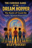 The Curious Gang of the Dream Hopper - The Realm of Could Be (The Dream Hopper Series, #8) (eBook, ePUB) The Curious Gang of the Dream Hopper - The Realm of Could Be (The Dream Hopper Series, #8) (eBook, ePUB)