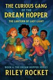 The Curious Gang of the Dream Hopper - The Lantern of Last Light (The Dream Hopper Series, #6) (eBook, ePUB) The Curious Gang of the Dream Hopper - The Lantern of Last Light (The Dream Hopper Series, #6) (eBook, ePUB)