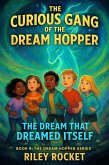 The Curious Gang of the Dream Hopper - The Dream That Dreamed Itself (The Dream Hopper Series, #9) (eBook, ePUB) The Curious Gang of the Dream Hopper - The Dream That Dreamed Itself (The Dream Hopper Series, #9) (eBook, ePUB)