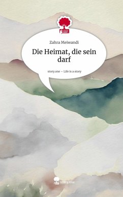 Cover Die Heimat, die sein darf. Life is a Story - story.one