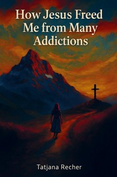 How Jesus freed me from many addictions - Recher, Tatjana How Jesus freed me from many addictions - Recher, Tatjana