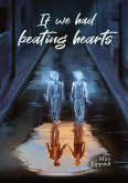 If we had beating hearts If we had beating hearts