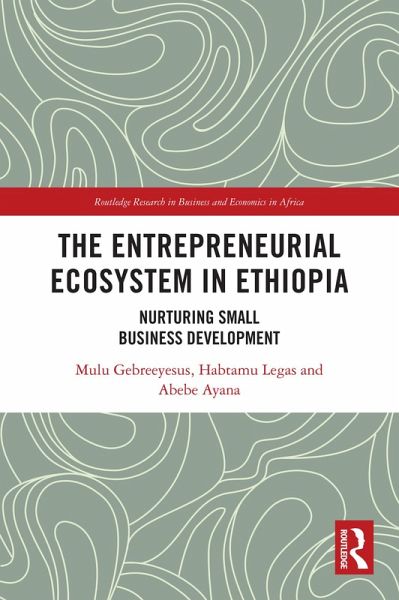 The Entrepreneurial Ecosystem in Ethiopia (eBook, ePUB) The Entrepreneurial Ecosystem in Ethiopia (eBook, ePUB)