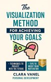 The Visualization Method for Achieving Your Goals (eBook, ePUB) The Visualization Method for Achieving Your Goals (eBook, ePUB)