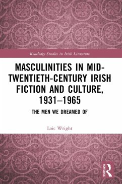 Masculinities in Mid-Twentieth-Century Irish Fiction and Culture, 1931-1965 (eBook, PDF) - Wright, Loic