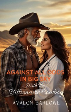 Cover Against All Odds In Big Sky With The Billionaire Cowboy: Age-Gap, Opposites Attract, Best Friend's Father Romance (eBook, ePUB)
