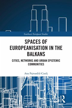 Spaces of Europeanisation in the Balkans (eBook, ePUB) - Pajvancic-Cizelj, Ana Spaces of Europeanisation in the Balkans (eBook, ePUB) - Pajvancic-Cizelj, Ana