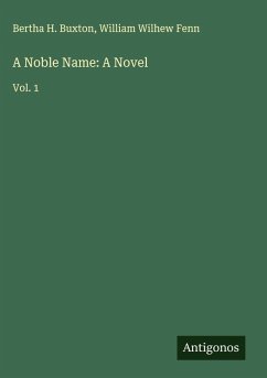 A Noble Name: A Novel - Buxton, Bertha H.; Fenn, William Wilhew