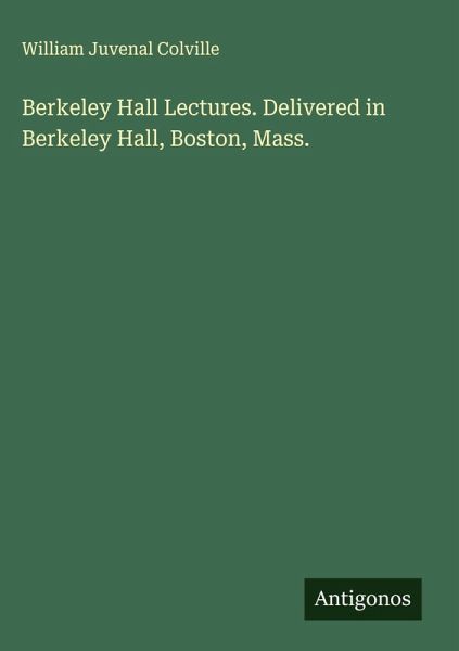 Berkeley Hall Lectures. Delivered in Berkeley Hall, Boston, Mass. Berkeley Hall Lectures. Delivered in Berkeley Hall, Boston, Mass.