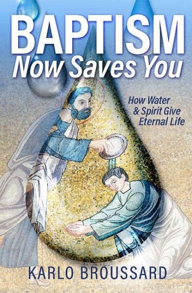Baptism Now Saves You Baptism Now Saves You