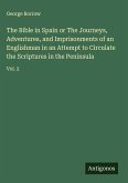 The Bible in Spain or The Journeys, Adventures, and Imprisonments of an Englishman in an Attempt to Circulate the Scriptures in the Peninsula