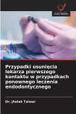 Przypadki usuni¿cia lekarza pierwszego kontaktu w przypadkach ponownego leczenia endodontycznego