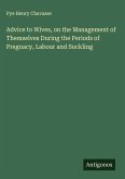 Advice to Wives, on the Management of Themselves During the Periods of Pregnacy, Labour and Suckling
