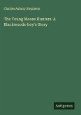 The Young Moose Hunters. A Blackwoods-boy's Story