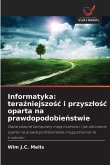 Informatyka: tera¿niejszo¿¿ i przysz¿o¿¿ oparta na prawdopodobie¿stwie Informatyka: tera¿niejszo¿¿ i przysz¿o¿¿ oparta na prawdopodobie¿stwie