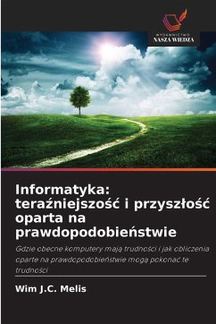 Informatyka: tera¿niejszo¿¿ i przysz¿o¿¿ oparta na prawdopodobie¿stwie - Melis, Wim J.C.