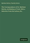 The Correspondence of Dr. Matthew Hutton, Archbishop of York: With a Selection From the Letters, Etc.