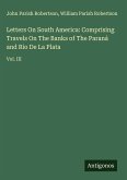 Letters On South America: Comprising Travels On The Banks of The Paraná and Rio De La Plata Letters On South America: Comprising Travels On The Banks of The Paraná and Rio De La Plata