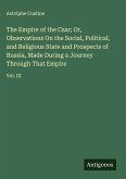 The Empire of the Czar; Or, Observations On the Social, Political, and Religious State and Prospects of Russia, Made During a Journey Through That Empire The Empire of the Czar; Or, Observations On the Social, Political, and Religious State and Prospects of Russia, Made During a Journey Through That Empire