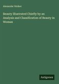Beauty Illustrated Chiefly by an Analysis and Classification of Beauty in Woman