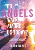 Do Angels Walk Among Us Today? Do Angels Walk Among Us Today?