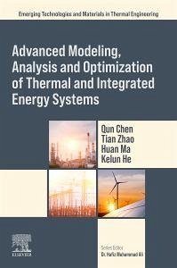 Advanced Modeling, Analysis and Optimization of Thermal and Integrated Energy Systems - Chen, Qun; Zhao, Tian; Ma, Huan; He, Kelun