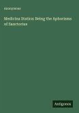 Medicina Statica: Being the Aphorisms of Sanctorius