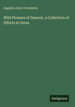 Wild Flowers of Deseret, a Collection of Efforts in Verse - Crocheron, Augusta Joyce