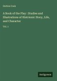 A Book of the Play : Studies and Illustrations of Histrionic Story, Life, and Character