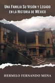 UNA FAMILIA SU VISIÓN Y LEGADO EN LA HISTORIA DE MÉXICO
