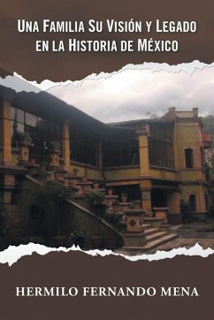 Cover UNA FAMILIA SU VISIÓN Y LEGADO EN LA HISTORIA DE MÉXICO