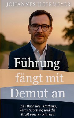 Führung fängt mit Demut an Führung fängt mit Demut an