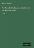 The Poles In the Seventeenth Century: an Historical Novel The Poles In the Seventeenth Century: an Historical Novel