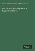Henry Wadsworth Longfellow. A Biographical Sketch Henry Wadsworth Longfellow. A Biographical Sketch