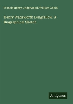 Cover Henry Wadsworth Longfellow. A Biographical Sketch