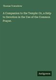 A Companion to the Temple: Or, a Help to Devotion in the Use of the Common Prayer.