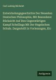 Entwickelungsgeschichte Der Neuesten Deutschen Philosophie, Mit Besonderer Rücksicht Auf Den Gegenwärtigen Kampf Schellings Mit Der Hegelschen Schule. Dargestellt in Vorlesungen, Etc