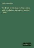 The Truth of Scripture in Connection with Revelation, Inspiration, and the Canon The Truth of Scripture in Connection with Revelation, Inspiration, and the Canon