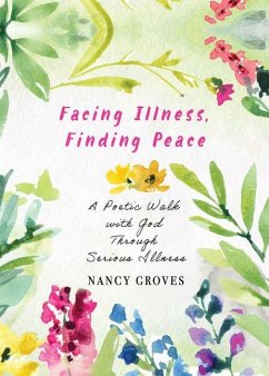 Facing Illness, Finding Peace - Groves, Nancy Facing Illness, Finding Peace - Groves, Nancy