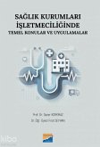 Saglik Kurumlari Isletmeciliginde Temel Konular ve Uygulamalar Saglik Kurumlari Isletmeciliginde Temel Konular ve Uygulamalar